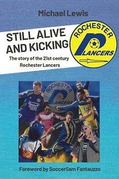 STILL ALIVE AND KICKING: The story of the 21st century Rochester Lancers