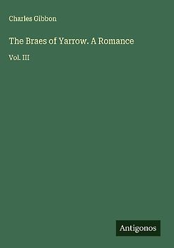 The Braes of Yarrow. A Romance