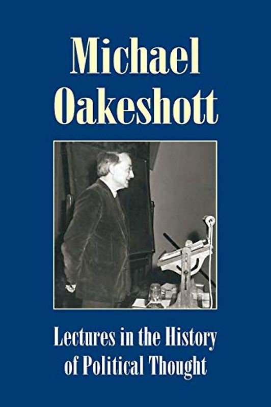 Lectures in the History of Political Thought (Michael Oakeshott Selected Writings) - Oakeshott, Michael