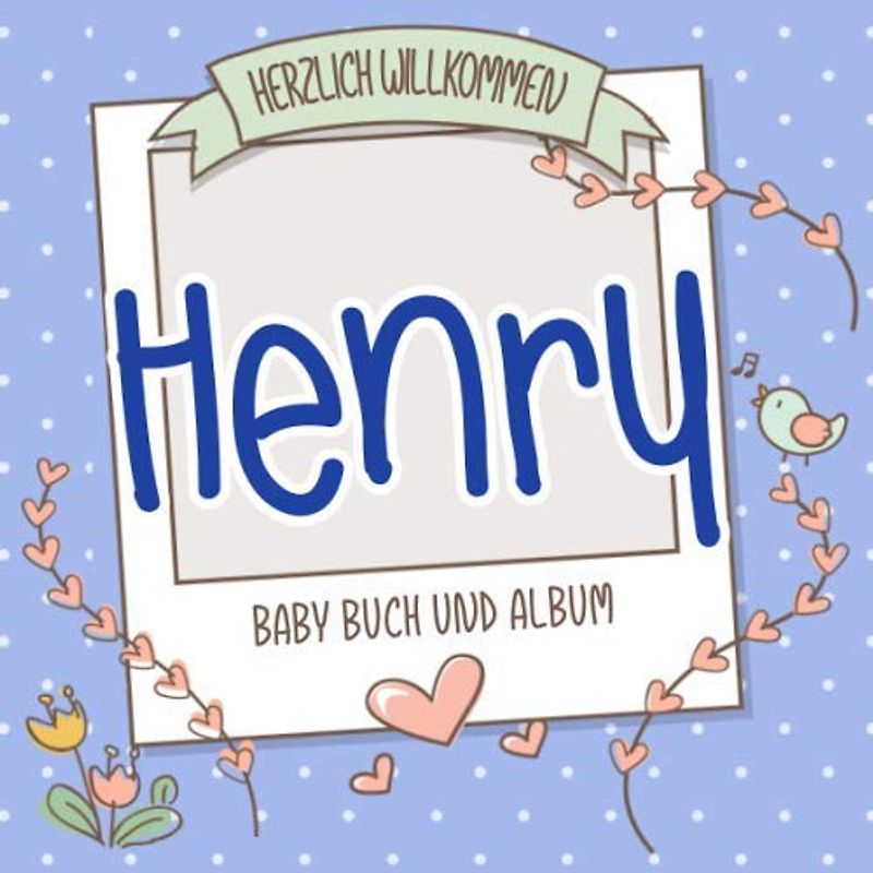 Herzlich Willkommen Henry - Baby Buch und Album: Personalisiertes Babybuch und Babyalbum, Geschenk zur Geburt mit dem Baby Namen auf dem Cover