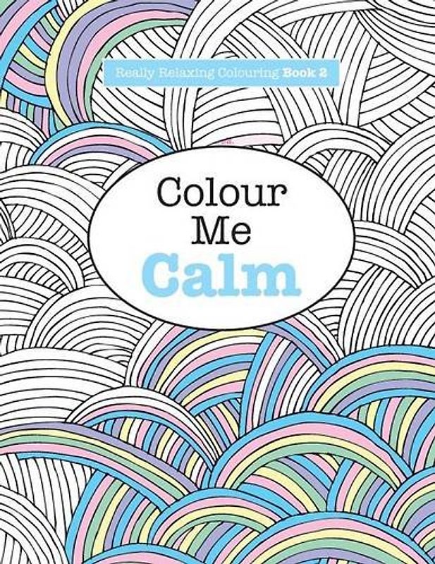 Really RELAXING Colouring Book 2: Colour Me Calm (Really RELAXING Colouring Books) - James, Elizabeth