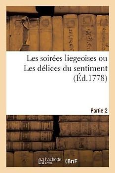 Les Soirées Liegeoises Ou Les Délices Du Sentiment. Partie 2