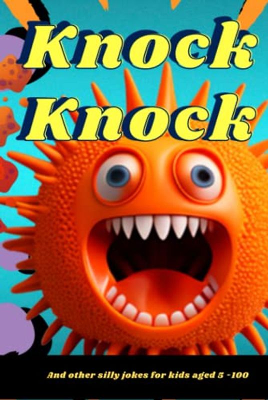 Knock, Knock: And Other Silly Jokes for Kids Aged 5 - 100