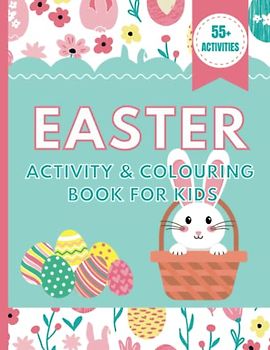 Easter Activity And Colouring Book For Kids, Over 55 Activities: Hours Of Fun With Easter Colouring Pages, Mazes, Dot Marker, Counting, Letter ... more. Perfect Gift For Children At Easter