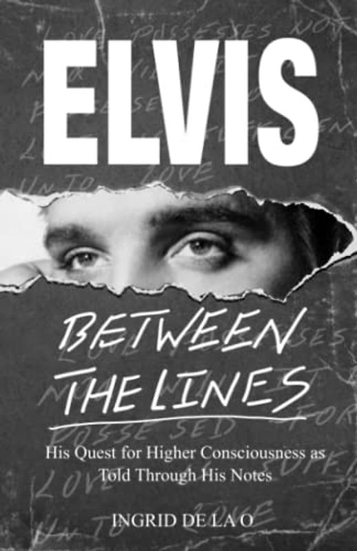 Elvis: Between The Lines: His Quest for Higher Consciousness as Told Through His Notes