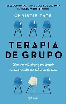 Terapia de Grupo: Cómo Un Psicólogo Y Un Círculo de Desconocidos Me Salvaron La Vida / Group: How One Therapist and a Circle of Strangers Saved My Lif