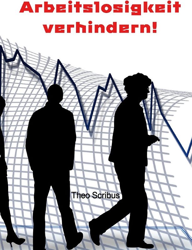 Arbeitslosigkeit verhindern!