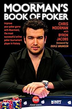 Brunson, Doyle - Moorman's Book of Poker: Improve Your Poker Game with Moorman, the Biggest Online Player in Poker History