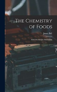 The Chemistry of Foods: With Microscopic Illustrations