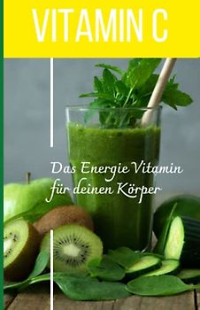 Supermittel zum Heilen - Vitamin C - Hochdosiertes Vitamin C kann deinen Körper heilen.: Vitamin C Mangel, Vitamin C Hochdosiert, Vitamin C Rezepte,