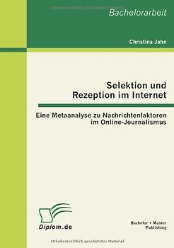 Selektion und Rezeption im Internet: Eine Metaanalyse zu Nachrichtenfaktoren im Online-Journalismus