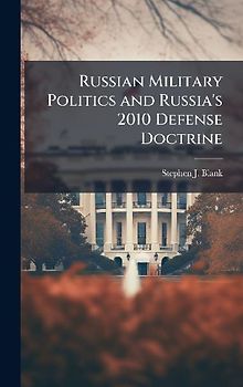 Russian Military Politics and Russia's 2010 Defense Doctrine