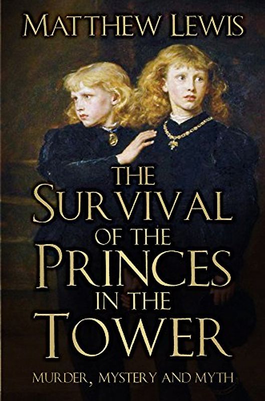 The Survival of the Princes in the Tower: Murder, Mystery and Myth