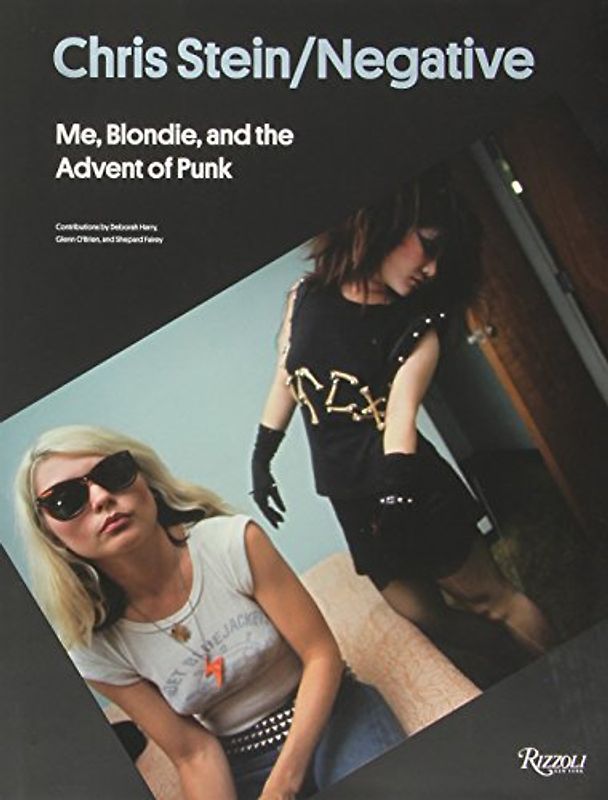 Chris Stein / Negative: Me, Blondie, and the Advent of Punk - Stein, Chris