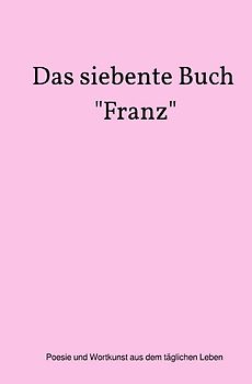 Das siebente Buch "Franz"