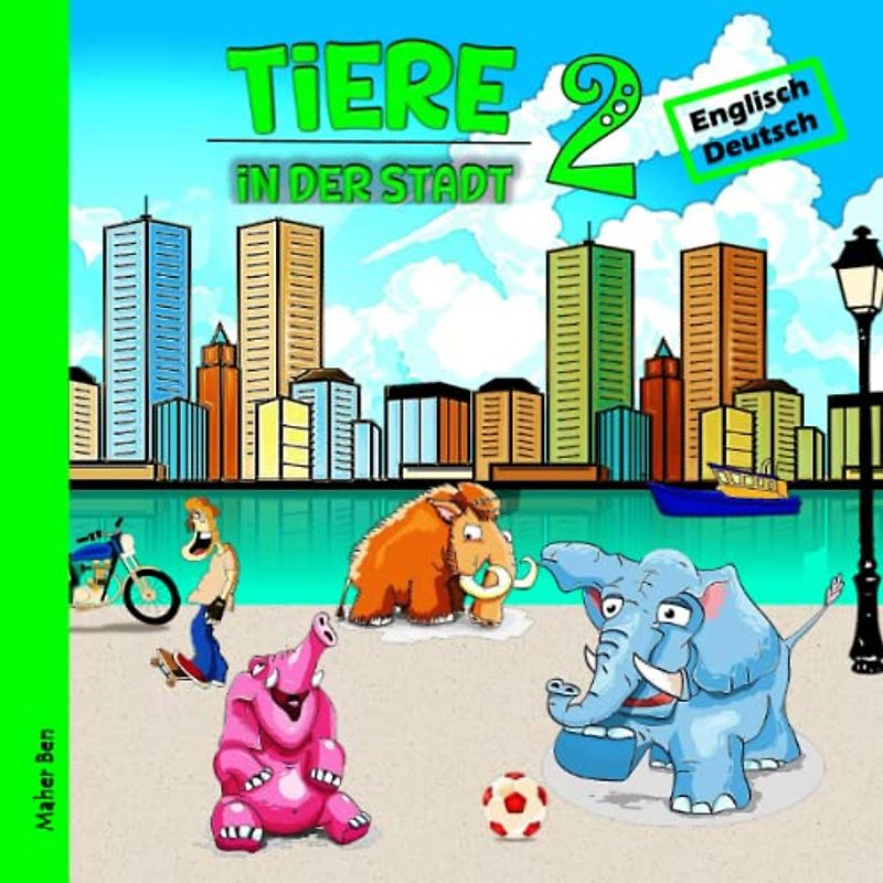 Tiere in der Stadt 2: Kinderbuch Englisch - Deutsch: Das wundersame Leben der Tiere in der Stadt | Spielerisch Sprachen lernen (Meine ersten ... zweisprachigen Bücher für Kinder, Band 7)