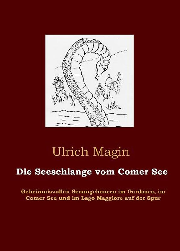 Die Seeschlange vom Comer See. Geheimnisvollen Seeungeheuern im Gardasee, im Comer See und im Lago Maggiore auf der Spur