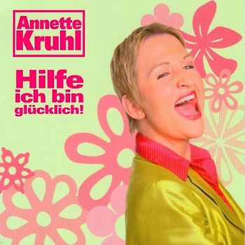 Kruhl,Annette - Hilfe,Ich Bin Glücklich!