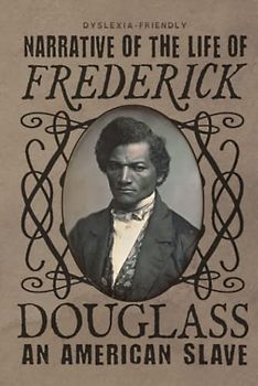 Narrative of the Life of Frederick Douglass (Dyslexia-Friendly Edition): an American Slave