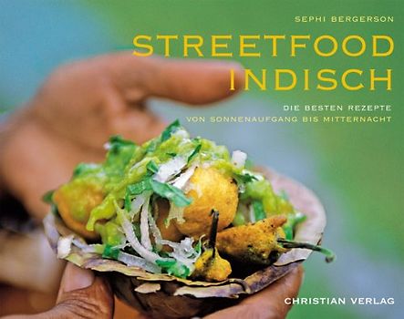 Streetfood indisch. Die besten Rezepte von Sonnenaufgang bis Mitternacht