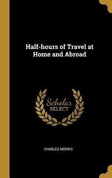 Half-hours of Travel at Home and Abroad