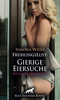 FrühlingsLust: Gierige Eiersuche | Erotische Geschichte + 1 weitere Geschichte: Ihr ergeht es genauso wie ihm! (Love, Passion & Sex)