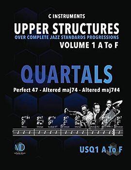 Upper Structures: Quartals Volume 1 A to F (C Instruments): Over Complete Jazz Standards Progressions (Jazz Standards w/Upper Structures, Band 201)