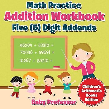 Math Practice Addition Workbook - Five (5) Digit Addends | Children's Arithmetic Books Edition