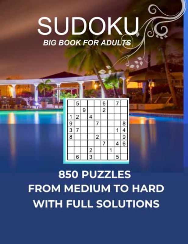 850 Sudoku Puzzles Big book for Adults From Medium to Hard with Full Solutions: Challenging and Boost your Brain with complete Sudoku Puzzle Book plus ... per Page) located in the back of the book
