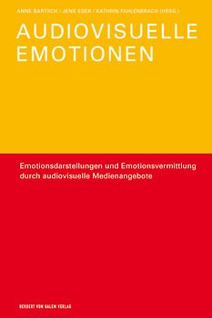 Audiovisuelle Emotionen. Emotionsdarstellung und Emotionsvermittlung durch audiovisuelle Medienangebote