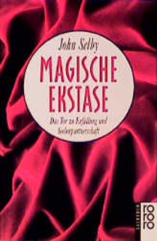 Magische Ekstase. Das Tor zu Erfüllung und Seelenpartnerschaft
