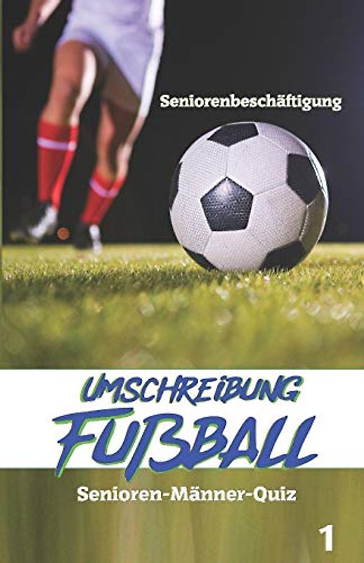 Umschreibung Fußball (Senioren-Männer-Quiz - Seniorenbeschäftigung, Band 1)