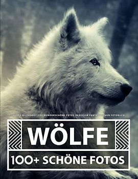 Wölfe Bildband: 100 Wunderschöne Fotos In Diesem Fantastischen Fotobuch