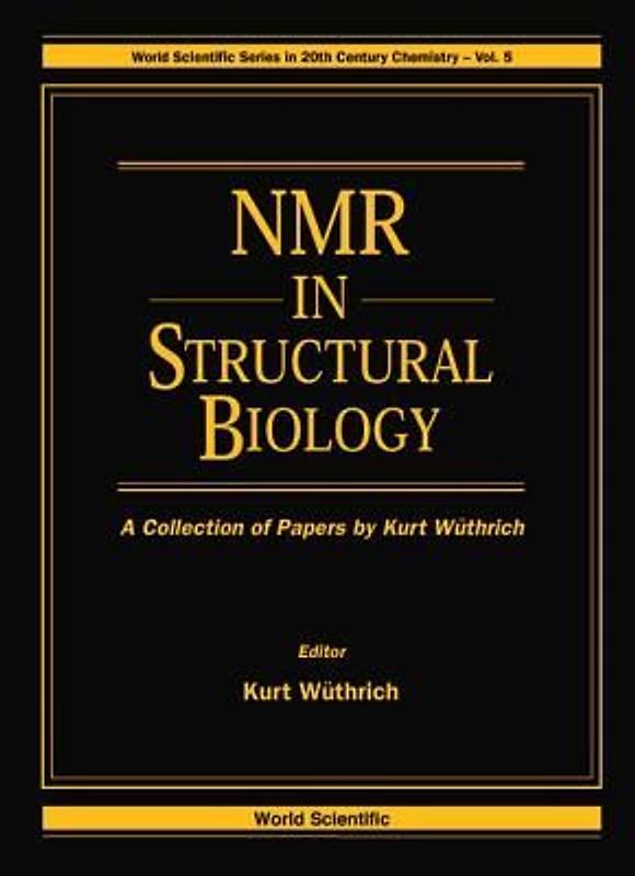 NMR in Structural Biology: A Collection of Papers by Kurt Wuthrich