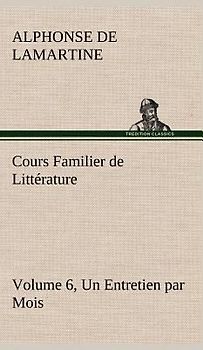 Cours Familier de Littérature (Volume 6) Un Entretien par Mois