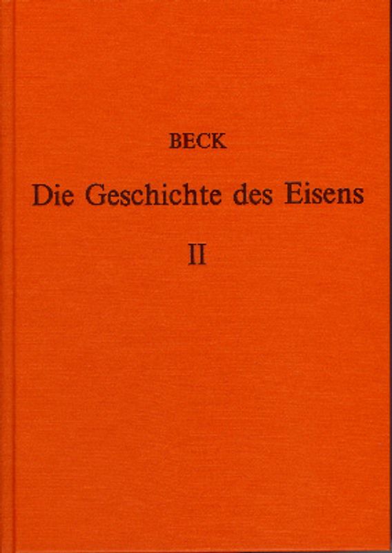 Die Geschichte des Eisens in technischer und kulturgeschichtlicher Beziehung / Die Geschichte des Eisens in technischer und kulturgeschichtlicher Beziehung - Band 2