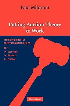 Putting Auction Theory to Work (Churchill Lectures in Economics) - Milgrom, Paul