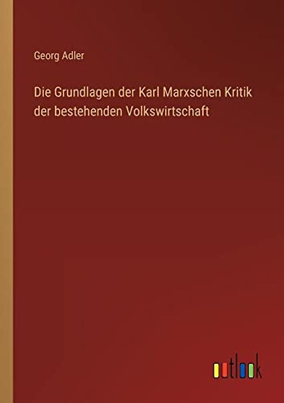 Die Grundlagen der Karl Marxschen Kritik der bestehenden Volkswirtschaft