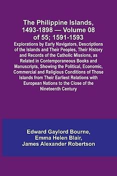 The Philippine Islands, 1493-1898 - Volume 08 of 55; 1591-1593 ; Explorations by Early Navigators, Descriptions of the Islands and Their Peoples, Their History and Records of the Catholic Missions, as Related in Contemporaneous Books and Manuscripts, Show