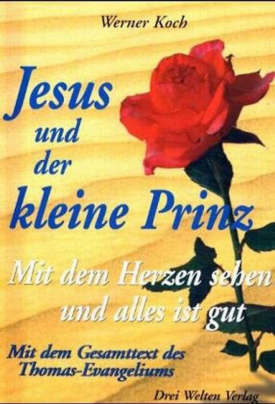 Jesus und der kleine Prinz. Mit dem Herzen sehen und alles ist gut. Mit dem Gesamttext des Thomas-Evangeliums