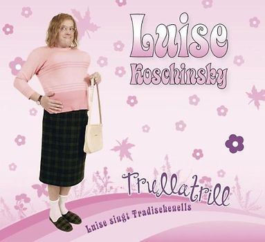 Luise Koschinsky - Trullatrill-Luise Singt Tradischenells