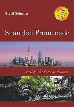 Shanghai Promenade - Walks between times - Revised extended edition - Moderner Reiseführer zum historischen Shanghai