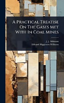 A Practical Treatise On The Gases Met With In Coal Mines