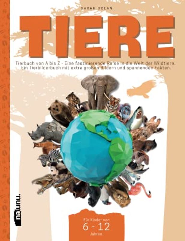 Tiere: Tierbuch von A bis Z - Eine faszinierende Reise in die Welt der Wildtiere. Ein Tierbilderbuch mit extra großen Bildern und spannenden Fakten. Für Kinder von 6-12 Jahren.