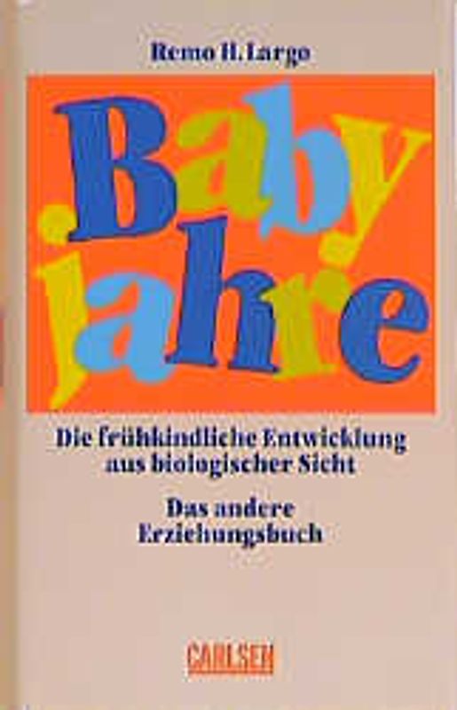 Babyjahre. Die frühkindliche Entwicklung aus biologischer Sicht. Das andere Erziehungsbuch