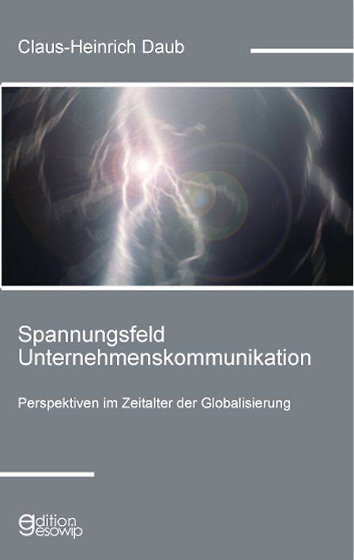 Spannungsfeld Unternehmenskommunikation. Perspektiven im Zeitalter der Globalisierung