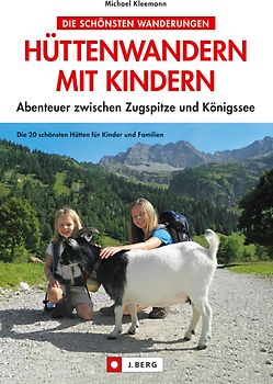 Hüttenwandern mit Kindern. Abenteuer zwischen Zugspitze und Königssee
