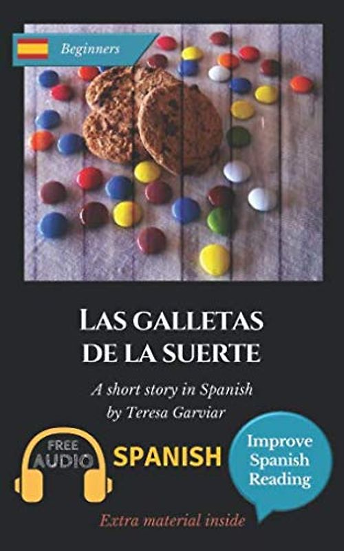 Las galletas de la suerte: Spanish short stories for beginners (A1). Downloadable Audio. Vol 7. Learn Spanish. Improve Spanish Reading. Graded readings. Aprender español. Novel. English edition.