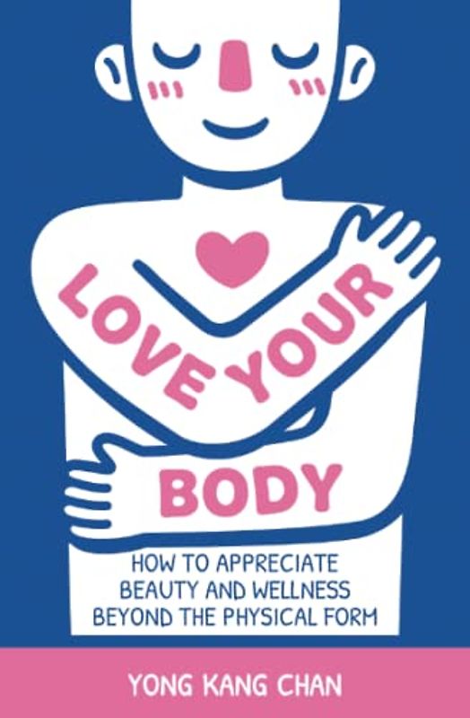 Love Your Body: How to Appreciate Beauty and Wellness Beyond the Physical Form (Spiritual Love, Band 2)