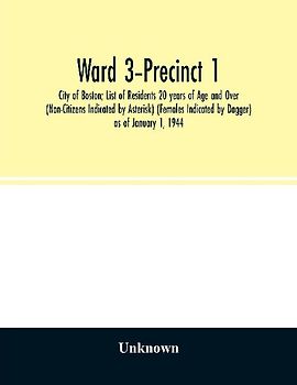 Ward 3-Precinct 1; City of Boston; List of Residents 20 years of Age and Over (Non-Citizens Indicated by Asterisk) (Females Indicated by Dagger) as of January 1, 1944